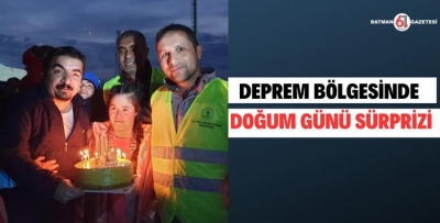 DEPREM BÖLGESİNDE DOĞUM GÜNÜ SÜRPRİZİ