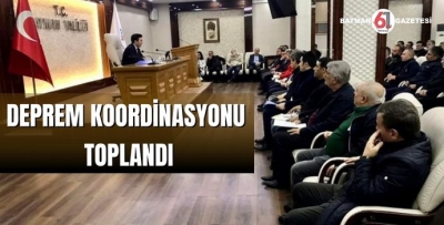 DEPREM KOORDİNASYONU TOPLANDI