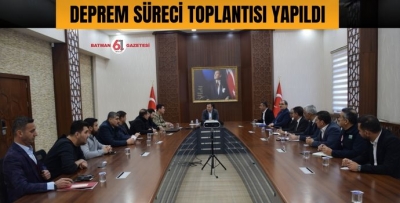 DEPREM SÜRECİ TOPLANTISI YAPILDI