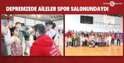 DEPREMZEDE AİLELER SPOR SALONUNDAYDI