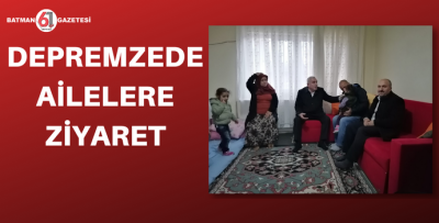 DEPREMZEDE AİLELERE ZİYARET