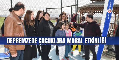 DEPREMZEDE ÇOCUKLARA MORAL ETKİNLİĞİ