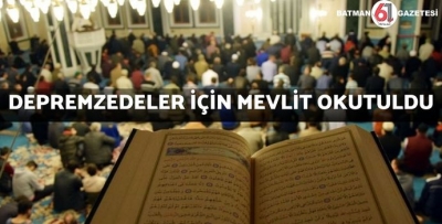 DEPREMZEDELER İÇİN MEVLİT OKUTULDU