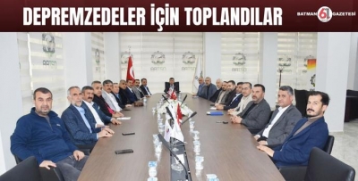 DEPREMZEDELER İÇİN TOPLANDILAR