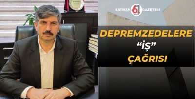 DEPREMZEDELERE “İŞ” ÇAĞRISI