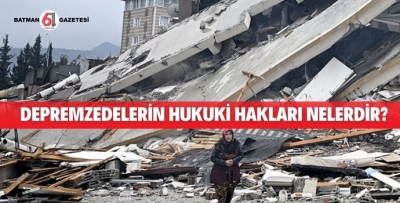 DEPREMZEDELERİN HUKUKİ HAKLARI NELERDİR?