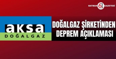 DOĞALGAZ ŞİRKETİNDEN DEPREM AÇIKLAMASI