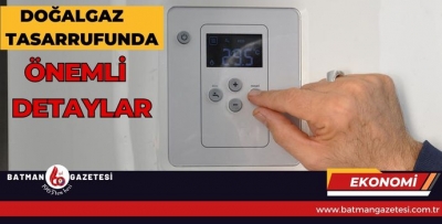 DOĞALGAZ TASARRUFUNDA ÖNEMLİ DETAYLAR