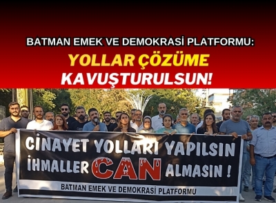 EMEK VE DEMOKRASİ PLATFORMU: İHMALLER CAN ALMASIN 