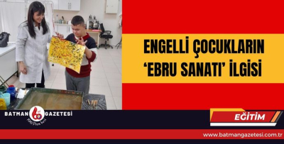 ENGELLİ ÇOCUKLARIN ‘EBRU SANATI’ İLGİSİ