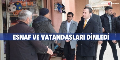 ESNAF VE VATANDAŞLARI DİNLEDİ