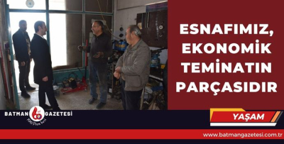 ESNAFIMIZ, EKONOMİK TEMİNATIN PARÇASIDIR