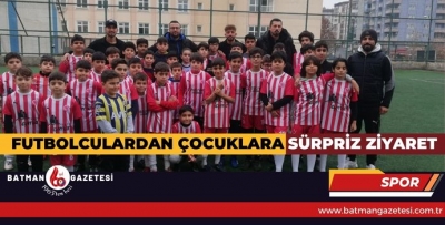 FUTBOLCULARDAN ÇOCUKLARA SÜRPRİZ ZİYARET