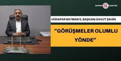 GÖRÜŞMELER OLUMLU YÖNDE