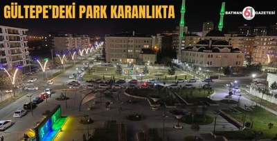 GÜLTEPE’DEKİ PARK KARANLIKTA