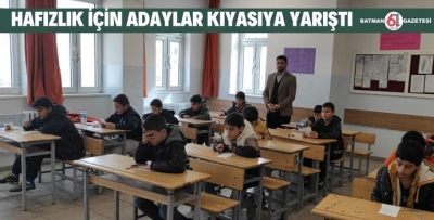 HAFIZLIK İÇİN ADAYLAR KIYASIYA YARIŞTI