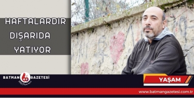 HAFTALARDIR DIŞARIDA YATIYOR