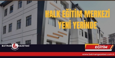 HALK EĞİTİM MERKEZİ YENİ YERİNDE