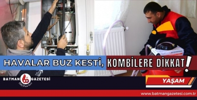 HAVALAR BUZ KESTİ, KOMBİLERE DİKKAT!