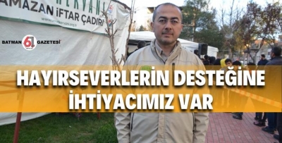 HAYIRSEVERLERİN DESTEĞİNE İHTİYACIMIZ VAR