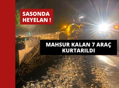 HEYELANLAR OLUŞTU, MAHSUR KALAN ARAÇLAR KURTARILDI