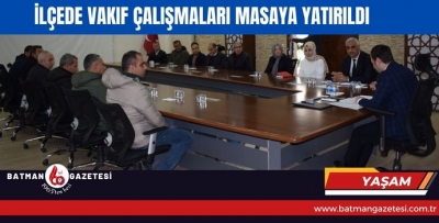 İLÇEDE VAKIF ÇALIŞMALARI MASAYA YATIRILDI