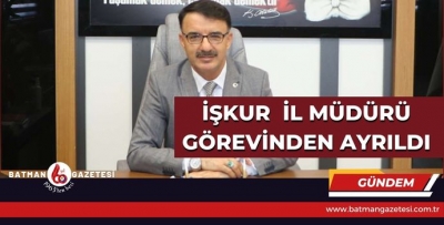 İŞKUR İL MÜDÜRÜ, GÖREVİNDEN AYRILDI