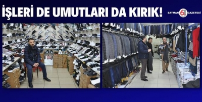 İŞLERİ DE UMUTLARI DA KIRIK!