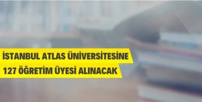 İSTANBUL ATLAS ÜNİVERSİTESİ 127 ÖĞRETİM ÜYESİ ALACAK