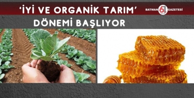 ‘İYİ VE ORGANİK TARIM’ DÖNEMİ BAŞLIYOR