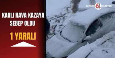 KARLI HAVA KAZAYA SEBEP OLDU:1 YARALI