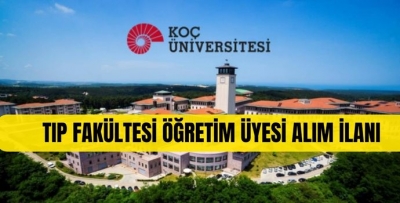 KOÇ ÜNİVERSİTESİ TIP FAKÜLTESİ ÖĞRETİM ÜYESİ ALIM İLANI