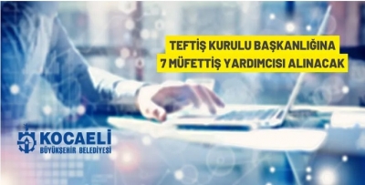 KOCAELİ BÜYÜKŞEHİR BELEDİYESİ MÜFETTİŞ YARDIMCISI ALACAK