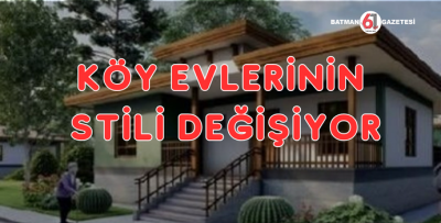 KÖY EVLERİNİN STİLİ DEĞİŞİYOR