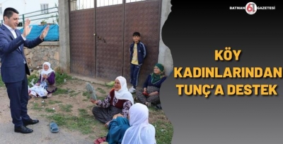 KÖY KADINLARINDAN TUNÇ’A DESTEK