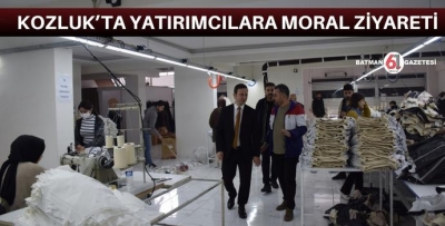 KOZLUK’TA YATIRIMCILARA MORAL ZİYARETİ