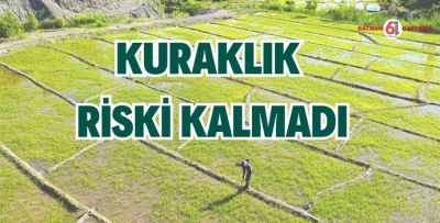 KURAKLIK RİSKİ KALMADI