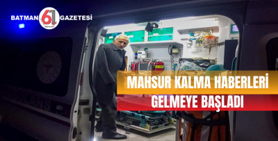 MAHSUR KALMA HABERLERİ GELMEYE BAŞLADI