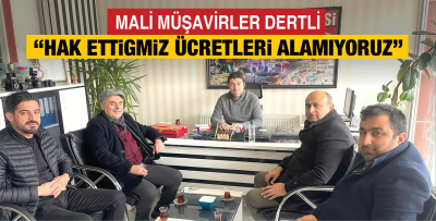 MALİ MÜŞAVİRLER DERTLİ “HAK ETTİĞİMİZ ÜCRETLERİ ALAMIYORUZ ”