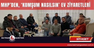 MHP’DEN, ‘KOMŞUM NASILSIN’ EV ZİYARETLERİ