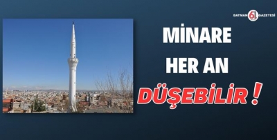 MİNARE HER AN DÜŞEBİLİR!