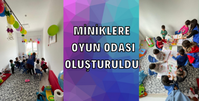 MİNİKLERE OYUN ODASI OLUŞTURULDU