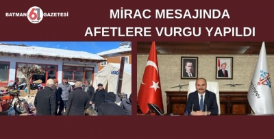 MİRAC MESAJINDA AFETLERE VURGU YAPILDI