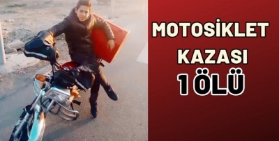 MOTOSİKLET KAZASI…1 ÖLÜ