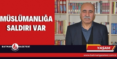 MÜSLÜMANLIĞA SALDIRI VAR