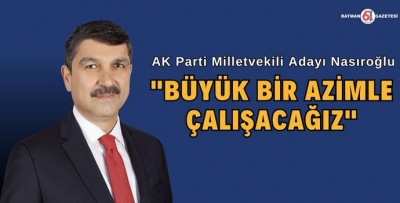 NASIROĞLU AÇIKLAMALARDA BULUNDU