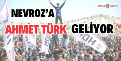 NEVROZ’A AHMET TÜRK GELİYOR