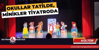 OKULLAR TATİLDE, MİNİKLER TİYATRODA