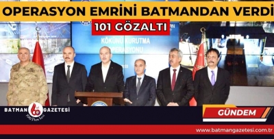 OPERASYON EMRİNİ BATMANDAN VERDİ