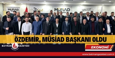 ÖZDEMİR, MÜSİAD BAŞKANI OLDU